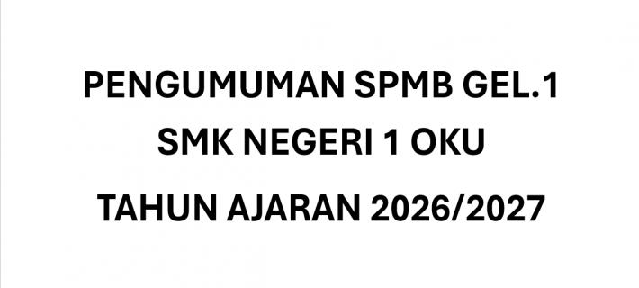 PENGUMUMAN SPMB GEL.1 SMK NEGERI 1 OKU TAHUN AJARAN 2026/2027